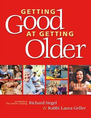 Getting Good at Getting Older by Richard Siegel, Laura Geller