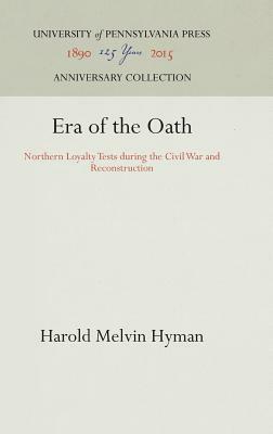 Era of the Oath: Northern Loyalty Tests During the Civil War and Reconstruction by Harold Melvin Hyman