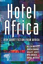 Hotel Africa by Jayne Bauling, Ope Adedeji, Chido Muchemwa, Helen Moffett, Michael Yee, Karen Jennings, Harriet Anena, Chourouq Nasri, Wamuwi Mbao, Nnamdi Fred, Nkiacha Atemnkeng, Bryony Rheam, Paul Morris, Natasha Omokhodion-Banda, Adorah Nworah, Troy Onyango, Faith Oneya, Agazit Abate, Davina Kawuma, Anna Degenaar, Anne Moraa, Lester Walbrugh, Noel Cheruto, Alinafe Malonje, Adam El Shalakany, Tariro Ndoro