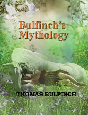 Bulfinch's Mythology by Thomas Bulfinch