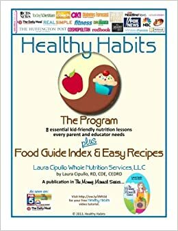 Healthy Habits: The Program plus Food Guide Index & Easy Recipes: 8 Essential Kid-Friendly Nutrition Lessons Every Parent and Educator Needs by Laura Cipullo