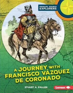 A Journey with Francisco Vázquez de Coronado by Stuart A. Kallen