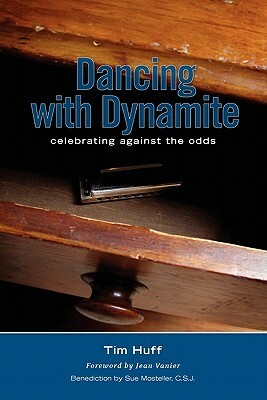 Dancing with Dynamite: Celebrating Against the Odds by Sue Mosteller, Jean Vanier, Tim Huff