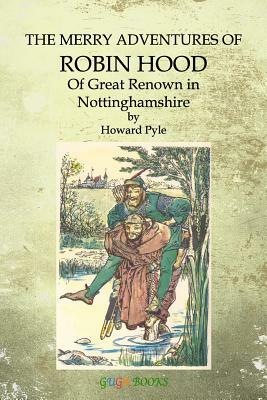 The Merry Adventures of Robin Hood: Of Great Renown in Nottinghamshire by Howard Pyle