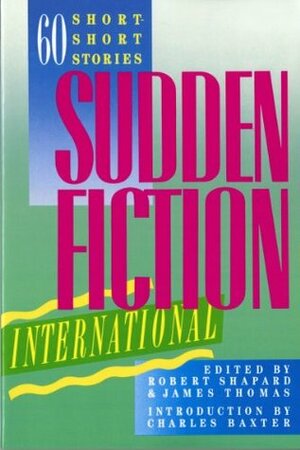 Sudden Fiction International: 60 Short-Short Stories by James Thomas, Robert Shapard