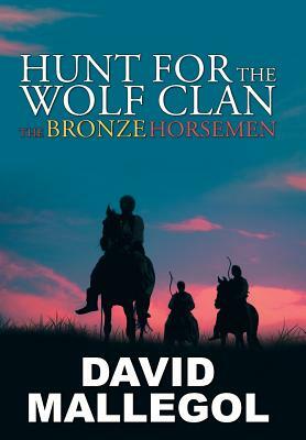 Hunt for the Wolf Clan: The Bronze Horsemen by David Mallegol