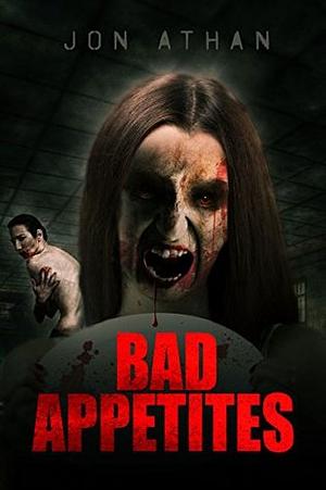 Bad Appetites by Jon Athan