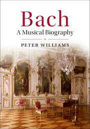 Bach : A Musical Biography by Peter Williams