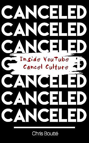 Canceled: Inside YouTube Cancel Culture by Chris Boutté