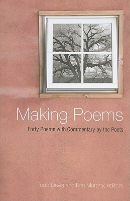 Making Poems: Forty Poems With Commentary By The Poets (Excelsior Editions) by Erin Murphy, Todd Davis