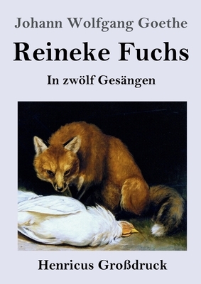 Reineke Fuchs (Großdruck): In zwölf Gesängen by Johann Wolfgang von Goethe