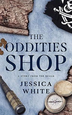 The Oddities Shop: A Steamy Paranormal Pirate Fantasy by Jessica White, Jessica White