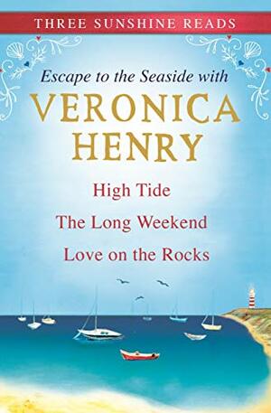 Escape To The Seaside: High Tide, The Long Weekend and Love on the Rocks by Veronica Henry