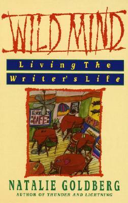 Wild Mind: Living the Writer's Life by Natalie Goldberg