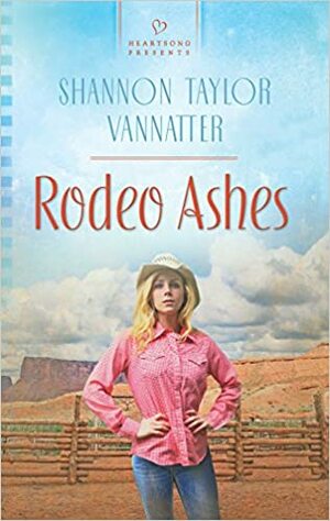 Rodeo Ashes by Shannon Taylor Vannatter