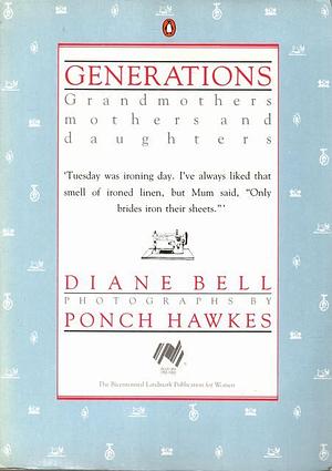 Generations : Grandmothers, Mothers and Daughters by Diane Bell