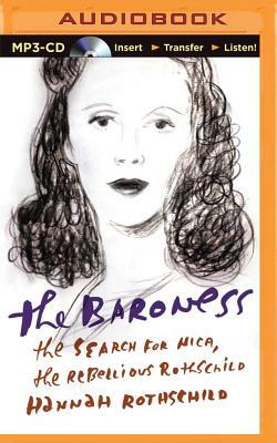 The Baroness: The Search for Nica, the Rebellious Rothschild by Hannah Rothschild