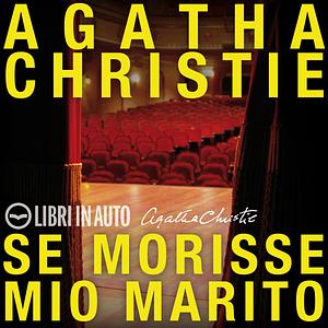 Se morisse mio marito by Agatha Christie