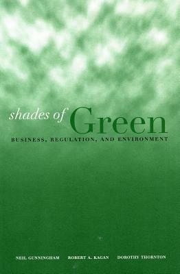 Shades of Green: Business, Regulation, and Environment by Neil Gunningham, Robert A. Kagan, Dorothy Thornton