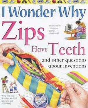 Zips Have Teeth: And Other Questions About Inventions by Barbara Taylor