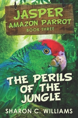 The Perils Of The Jungle by Sharon C. Williams