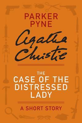 The Case of the Distressed Lady: A Short Story by Agatha Christie