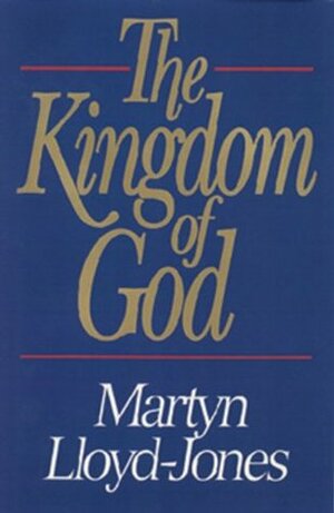 Kingdom of God by D. Martyn Lloyd-Jones