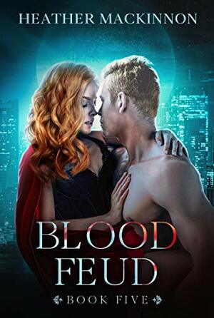 Blood Feud (Changed Book 5) by Heather MacKinnon