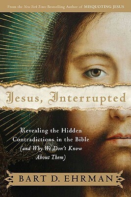 Jesus, Interrupted: Revealing the Hidden Contradictions in the Bible & Why We Don't Know About Them by Bart D. Ehrman