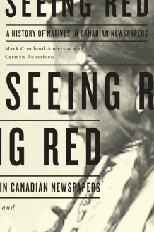 Seeing Red: A History of Natives in Canadian Newspapers by Carmen Robertson, Carmen L. Robertson, Mark Cronlund Anderson