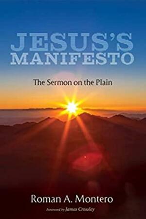 Jesus's Manifesto: The Sermon on the Plain by Roman A. Montero, James Crossley