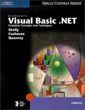 Microsoft Visual Basic. NET: Complete Concepts and Techniques by Jeffrey J. Quasney, Gary B. Shelly, Thomas J. Cashman