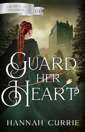 Guard Her Heart by Hannah Currie
