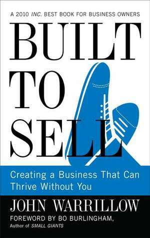 Built to Sell: Creating a Business That Can Thrive Without You by John Warrillow