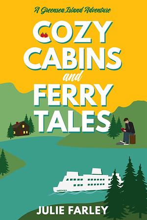 Cozy Cabins and Ferry Tales by Julie Farley