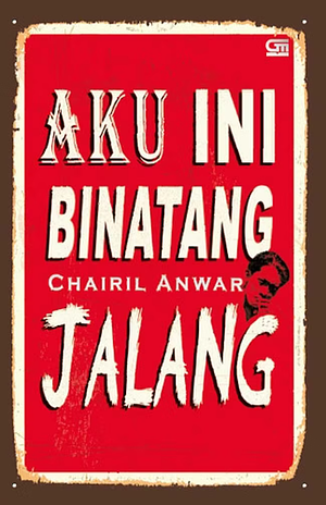 Aku Ini Binatang Jalang by Chairil Anwar