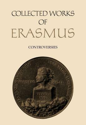 Collected Works of Erasmus: Controversies, Volume 71 by Desiderius Erasmus