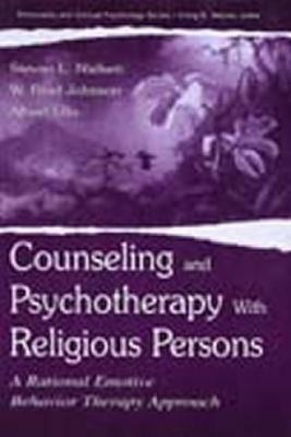 Counseling and Psychotherapy with Religious Persons: A Rational Emotive Behavior Therapy Approach by W. Brad Johnson, Stevan L. Nielsen, Albert Ellis