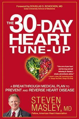 The 30-Day Heart Tune-Up: A Breakthrough Medical Plan to Prevent and Reverse Heart Disease by Steven Masley