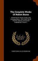 The Complete Works Of Robert Burns: Containing His Poems, Songs, And Correspondence: With A New Life Of The Poet, Notices, Critical And Biographical, Volume 1 by Robert Burns, Allan Cunningham