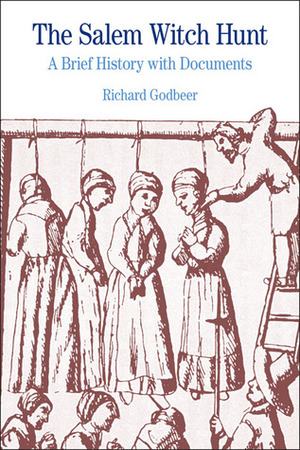 The Salem Witch Hunt: A Brief History with Documents by Richard Godbeer