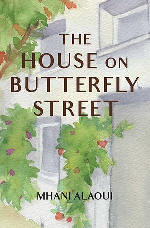 The House on Butterfly Street: A Novel by Mhani Alaoui