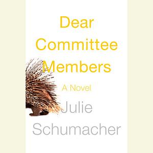 Dear Committee Members by Julie Schumacher