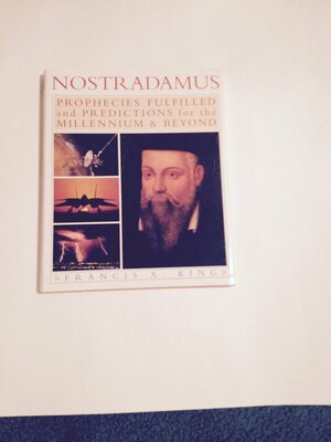 Nostradamus: Prophecies Fulfilled and Predictions for the Millennium & Beyond by Francis X. King