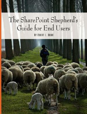 The SharePoint Shepherd's Guide for End Users by Robert Bogue