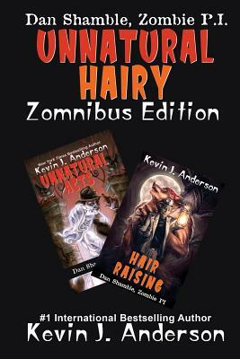 UNNATURAL HAIRY Zomnibus Edition: Contains two complete novels: UNNATURAL ACTS and HAIR RAISING by Kevin J. Anderson