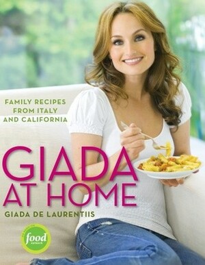 Giada at Home: Family Recipes from Italy and California by Giada De Laurentiis