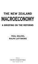 The New Zealand Macroeconomy: A Briefing on the Reforms by Ralph Lattimore, Paul Dalziel