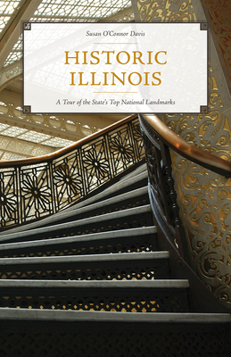 Historic Illinois: A Tour of the State's Top National Landmarks by Susan O'Connor Davis