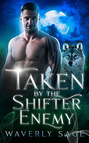 Taken by the Shifter Enemy: An Opposites to Attract Vampire Shifter Romance by Waverly Sage